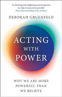 Acting with Power - Why We Are More Powerful Than We Believe